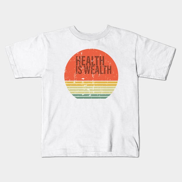 Health is Wealth Kids T-Shirt by omitay